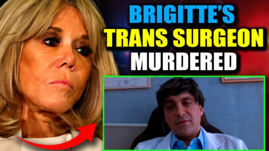 Police Name Brigitte Macron as ‘Suspect’ in Murder of Doctor Who Exposed Transgender Past